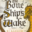 The Bone Ship's Wake (The Tide Child Trilogy, 3)