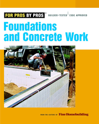 Foundations & Concrete Work (For Pros By Pros)
