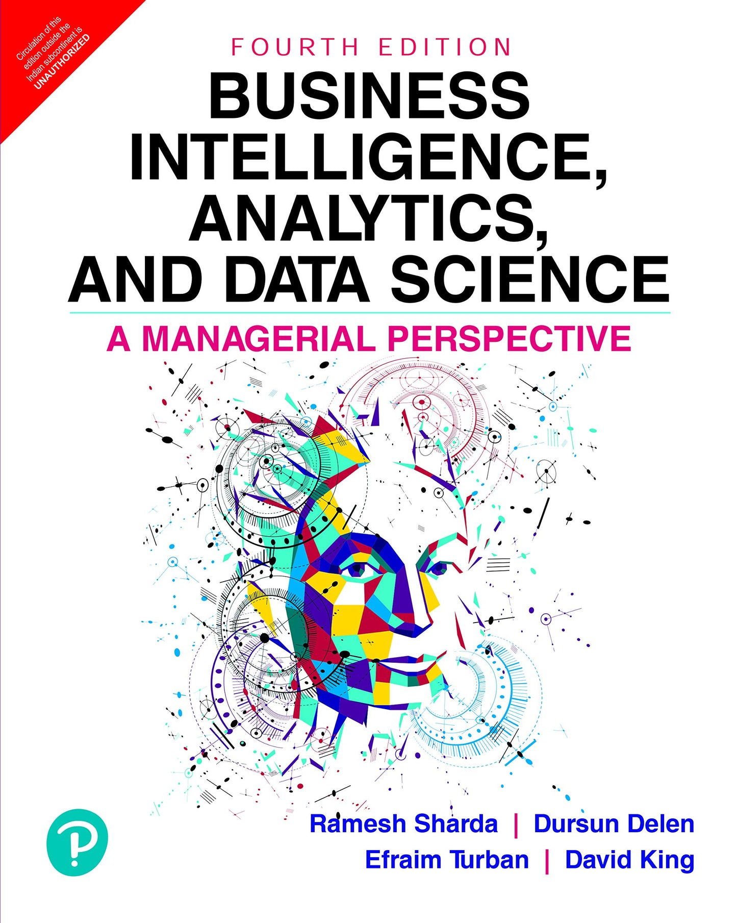 Business Intelligence, Analytics, And Data Science: A Managerial Perspective, 4/E