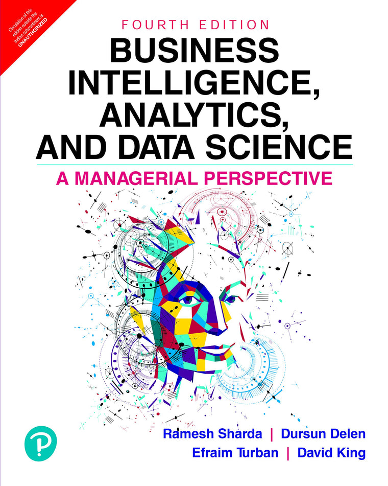 Business Intelligence, Analytics, And Data Science: A Managerial Perspective, 4/E