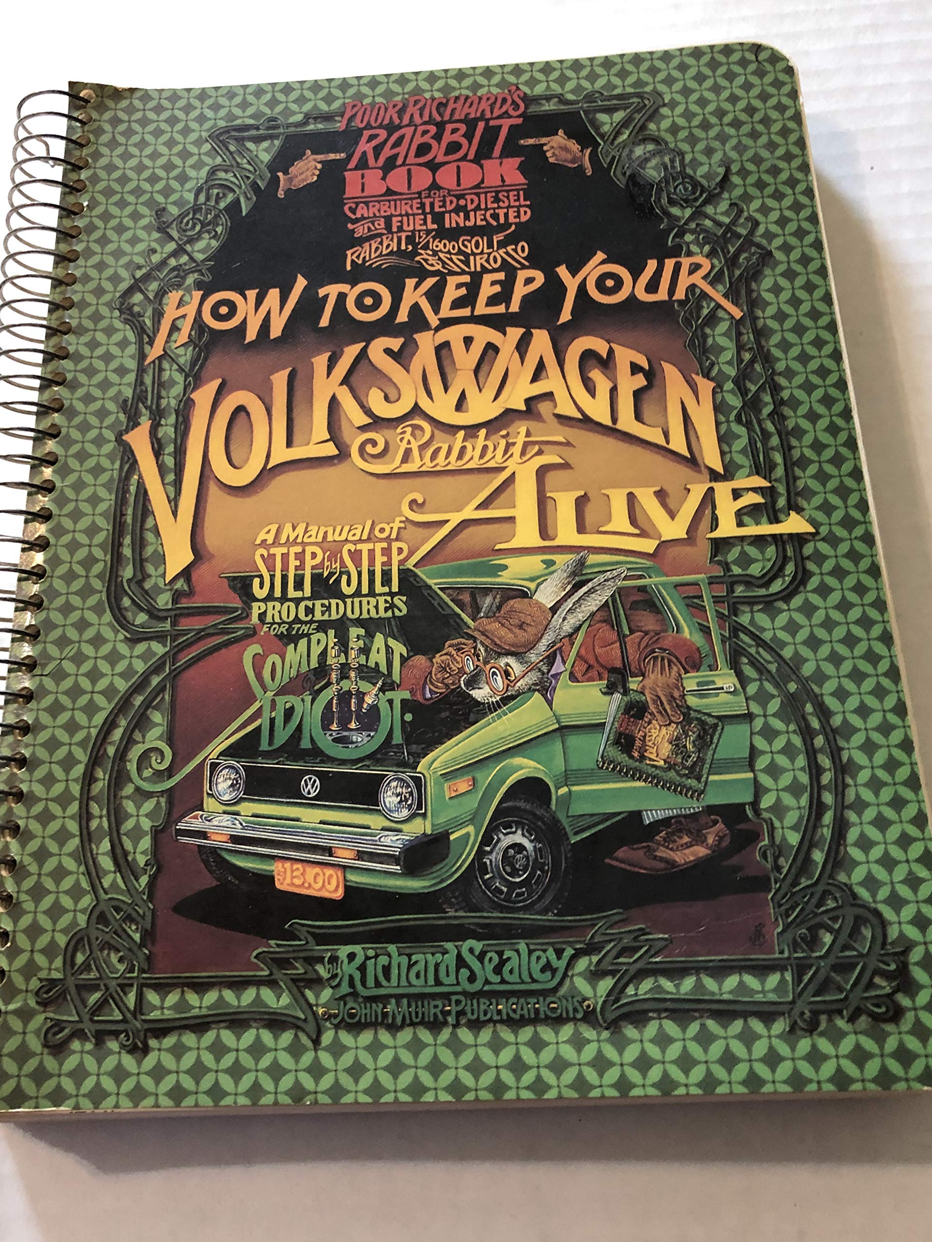 How to keep your Volkswagen alive: or Poor Richard's Rabbit book, being a manual of step by step procedures for the complet idiot (Rabbit, U.S. Golf & Scirocco : the complexities thereof)