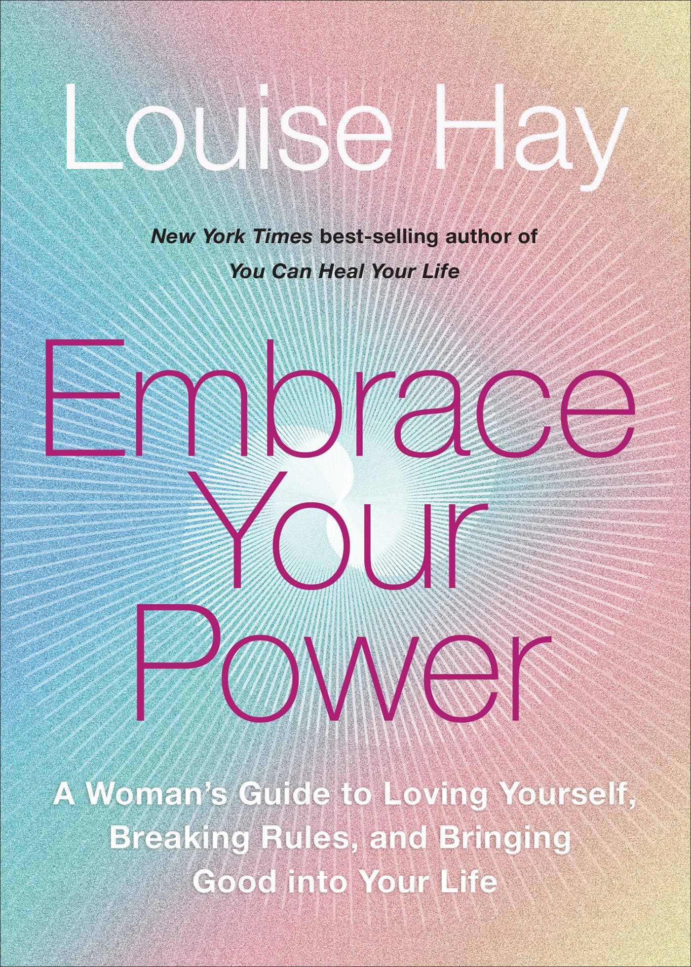 Embrace Your Power: A Womans Guide to Loving Yourself, Breaking Rules, and Bringing Good into Your Life