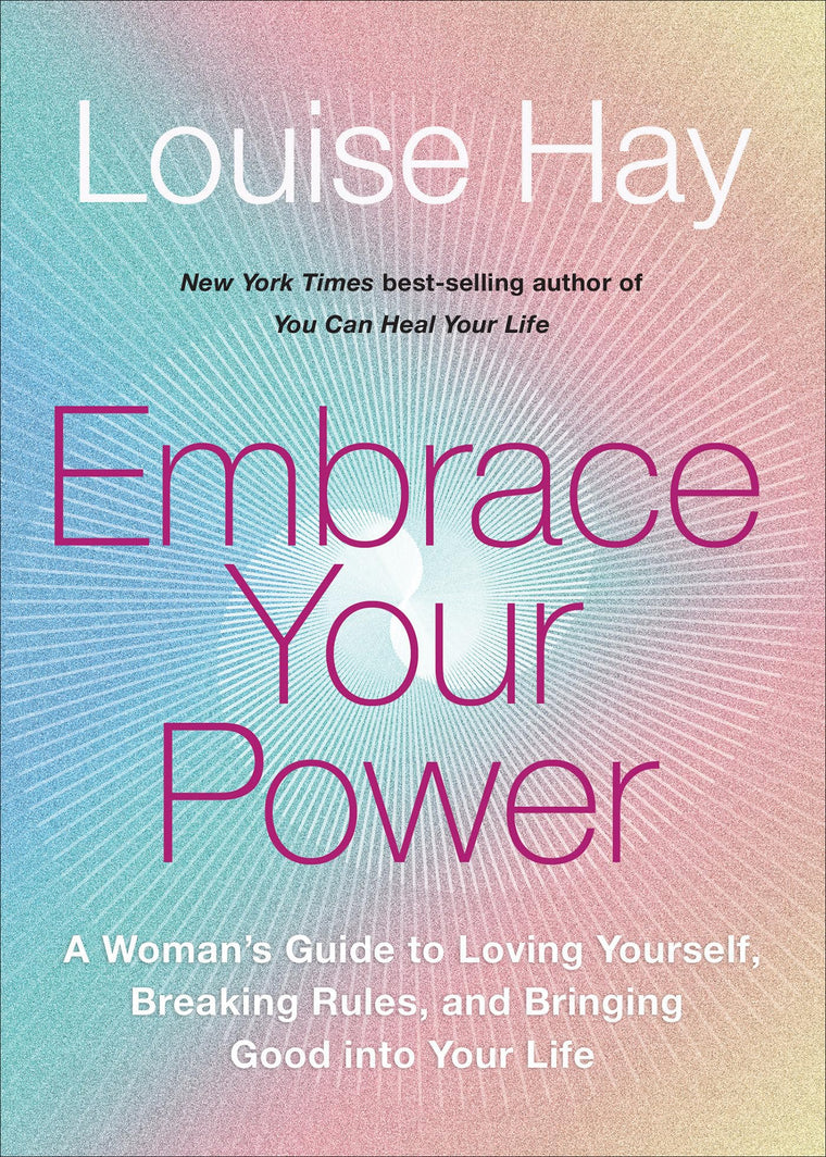 Embrace Your Power: A Womans Guide to Loving Yourself, Breaking Rules, and Bringing Good into Your Life
