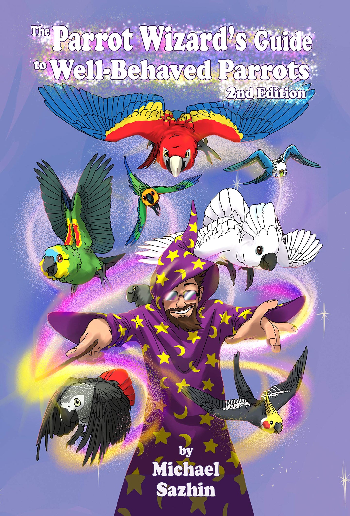 The Parrot Wizard's Guide to Well-Behaved Parrots 2nd Edition