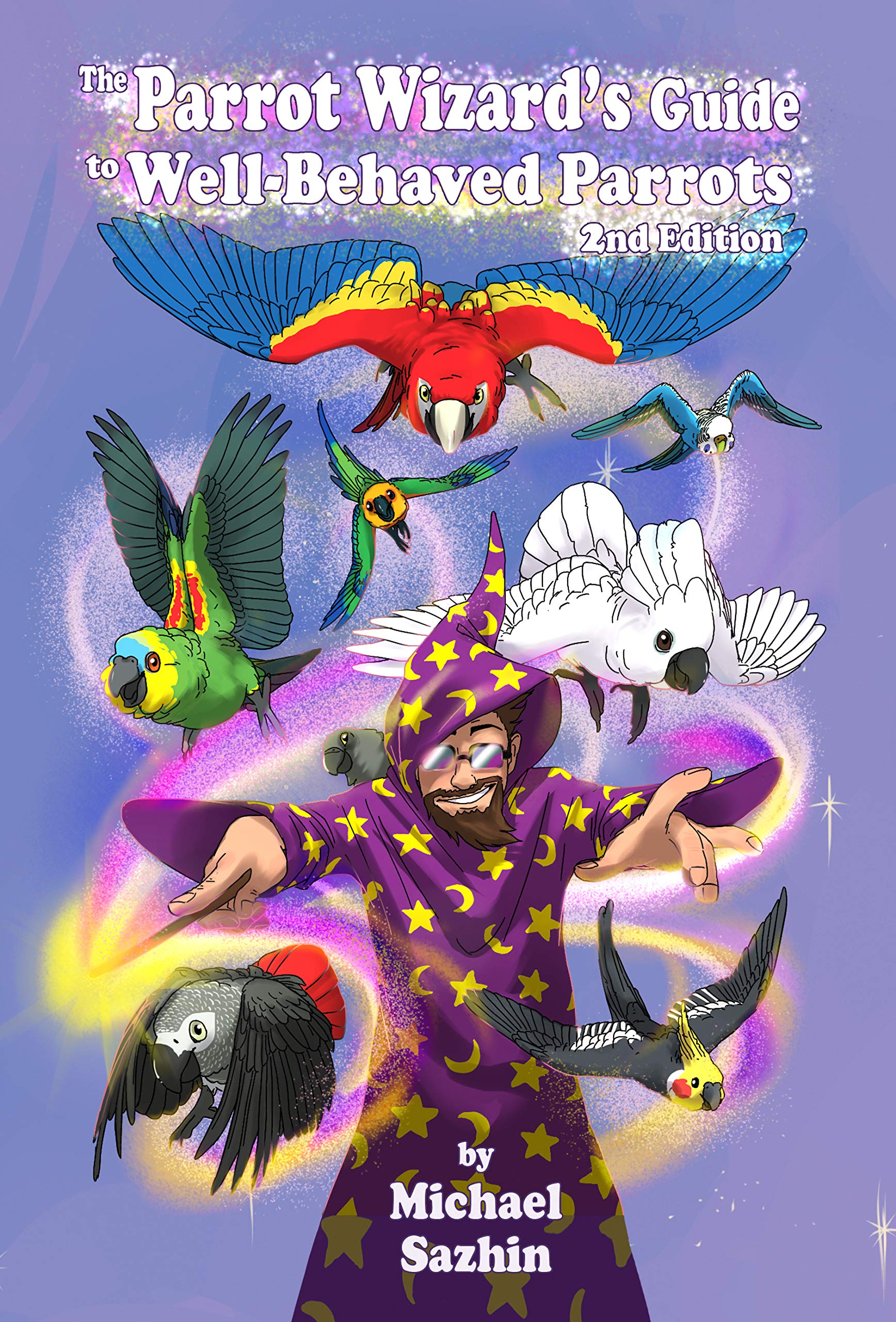 The Parrot Wizard's Guide to Well-Behaved Parrots 2nd Edition