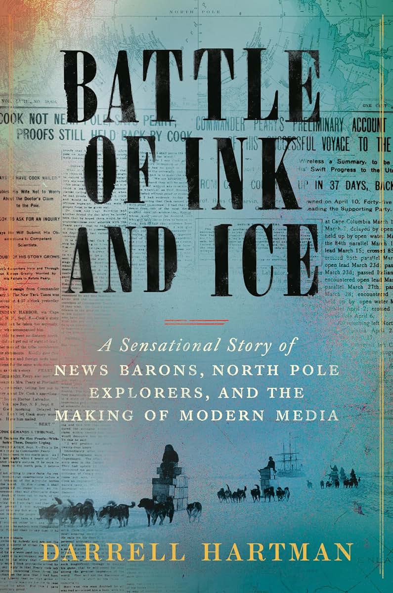 Battle of Ink and Ice: A Sensational Story of News Barons, North Pole Explorers, and the Making of Modern Media