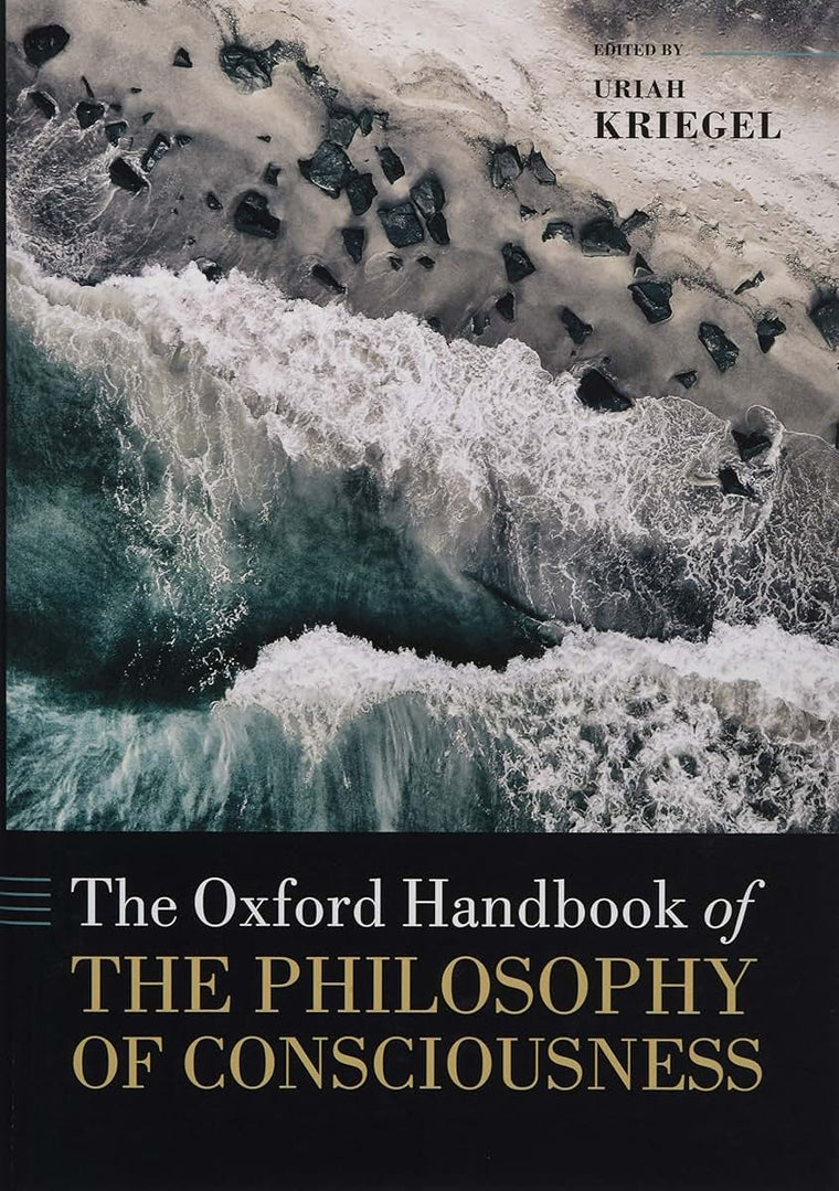 The Oxford Handbook of the Philosophy of Consciousness (Oxford Handbooks)