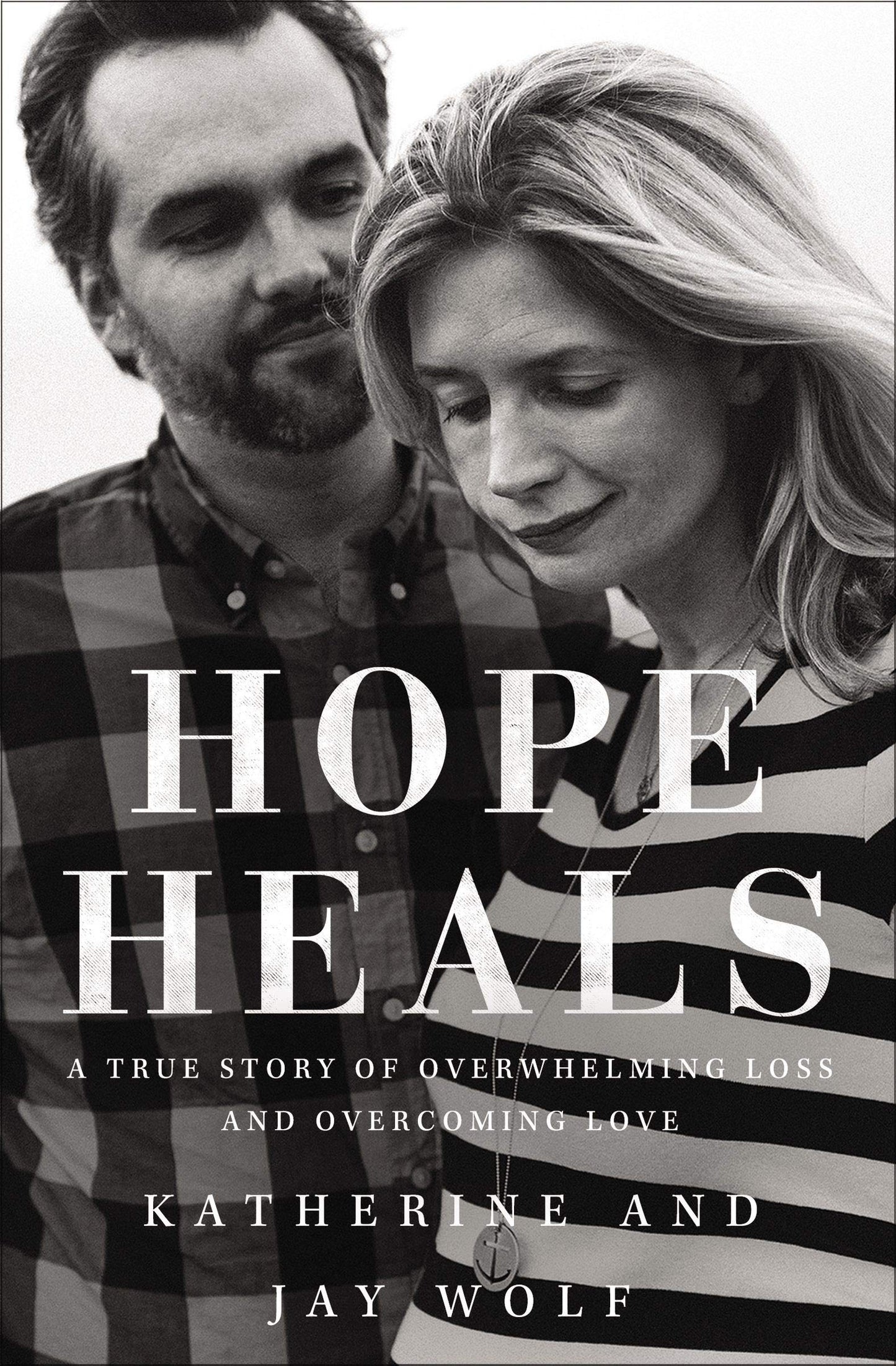 Hope Heals: A True Story of Overwhelming Loss and an Overcom