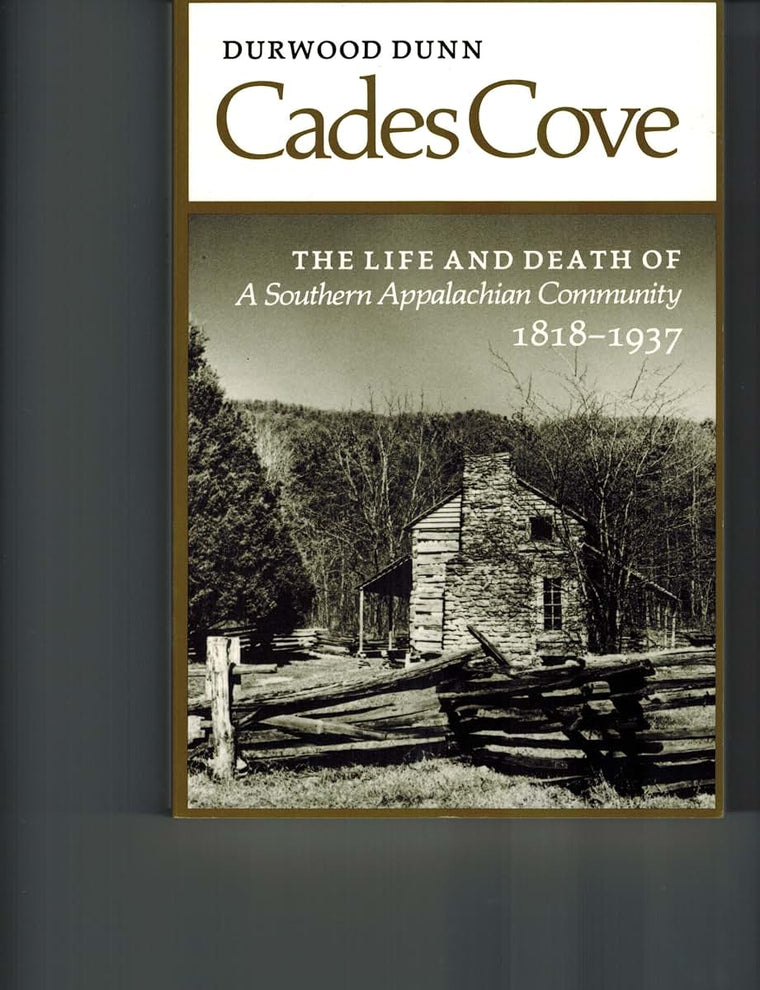 Cades Cove: The Life and Death of a Southern Appalachian Community 1818-1937