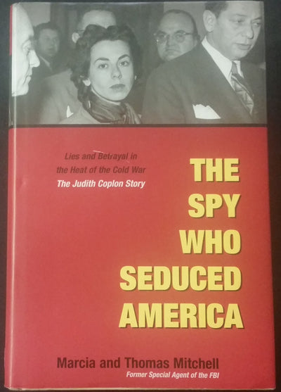 The Spy Who Seduced America: Lies and Betrayal in the Heat of the Cold War: The Judith Coplon Story