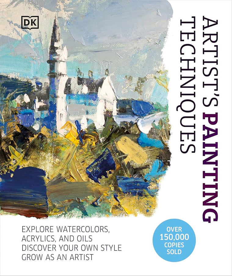 Artist's Painting Techniques: Explore Watercolors, Acrylics, and Oils. Discover Your Own Style. Grow as an Artist (Artist's Techniques)