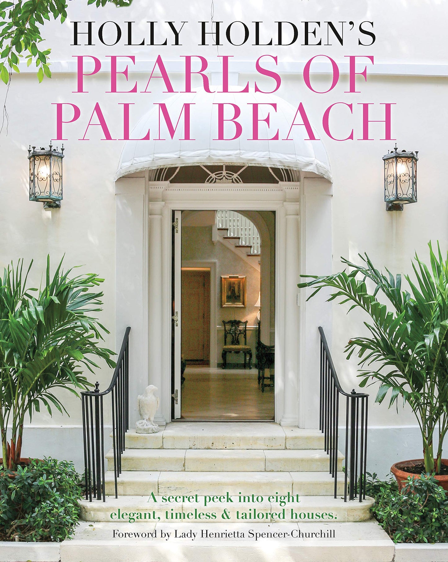Holly Holden?s Pearls of Palm Beach: A secret peek into eight elegant, timeless and tailored houses