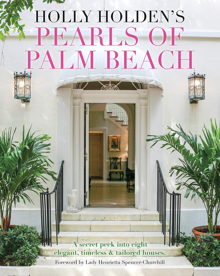 Holly Holden?s Pearls of Palm Beach: A secret peek into eight elegant, timeless and tailored houses