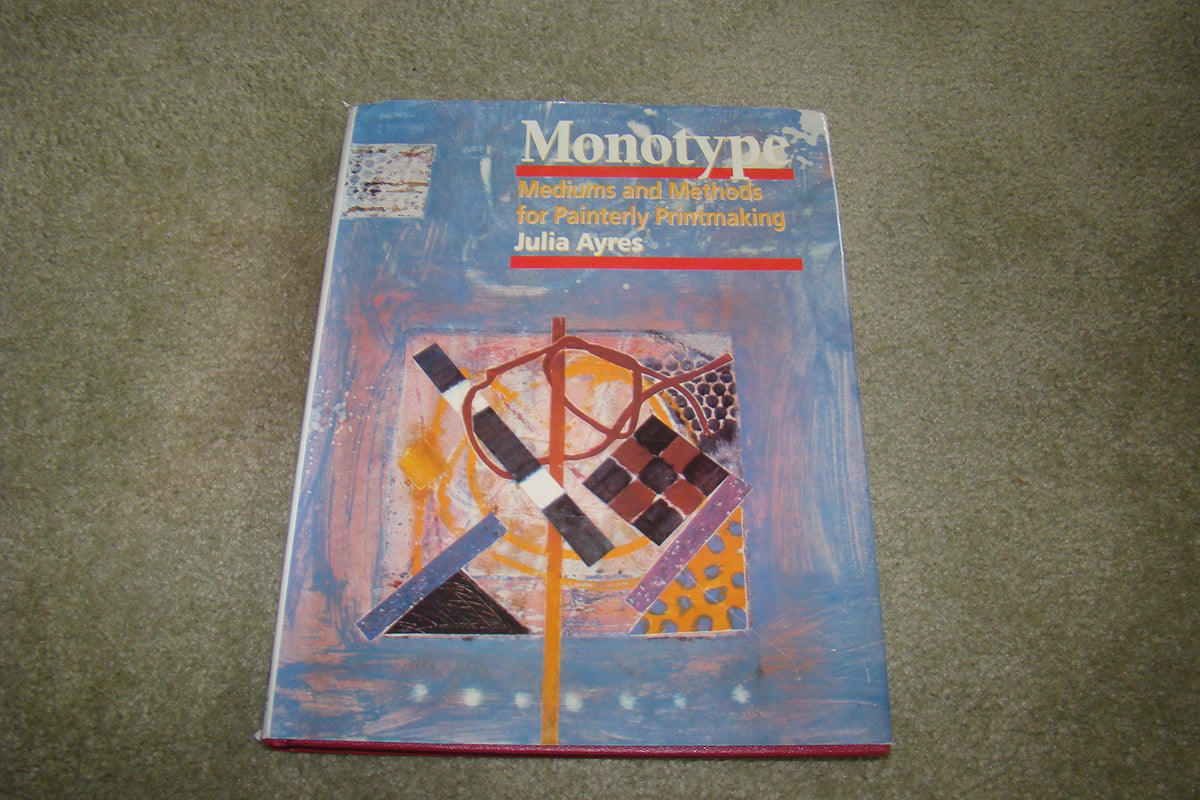 Monotype: Mediums and Methods for Painterly Printmaking