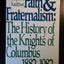 Faith and fraternalism: The history of the Knights of Columbus, 1882-1982