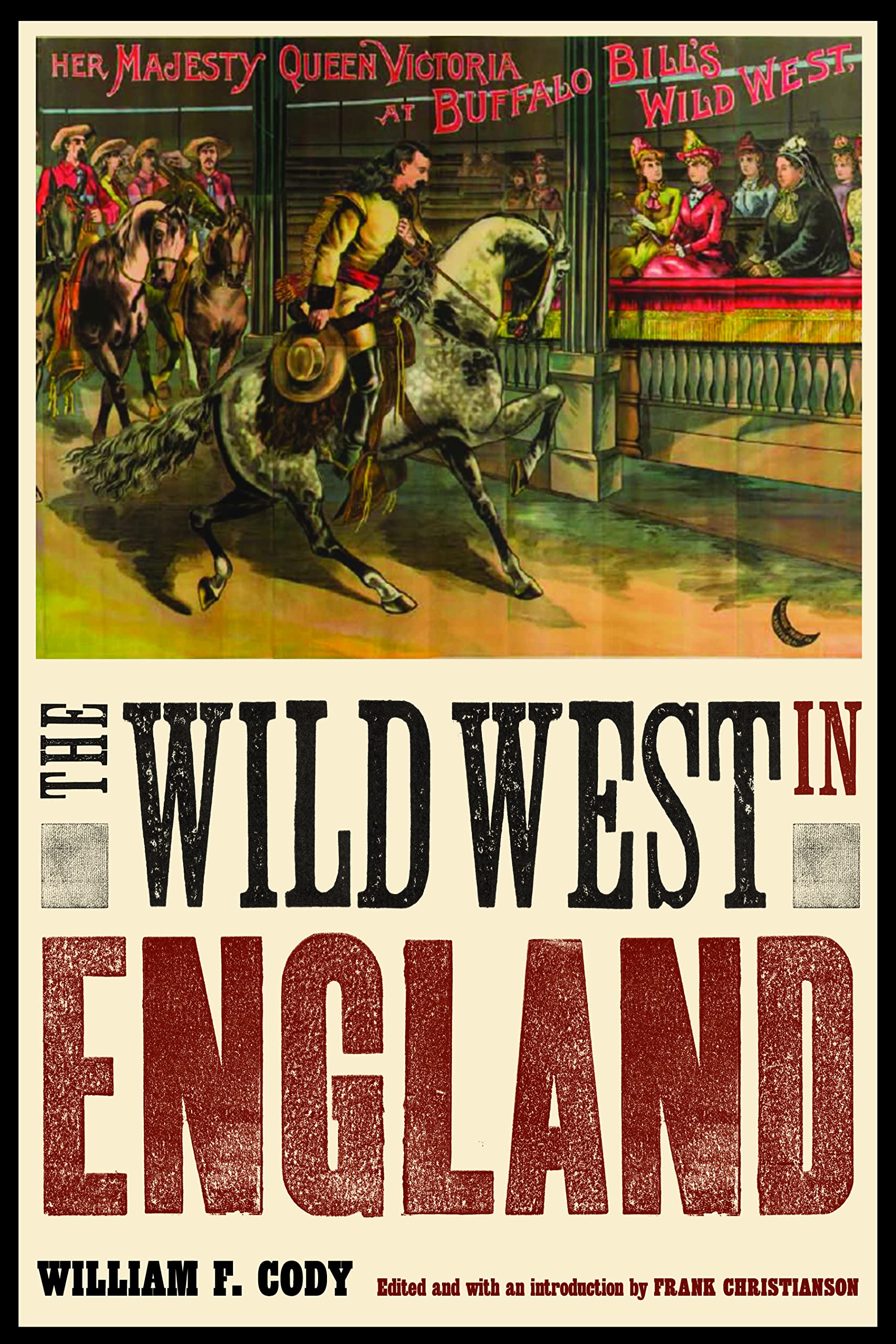 The Wild West in England (The Papers of William F. "Buffalo Bill" Cody)