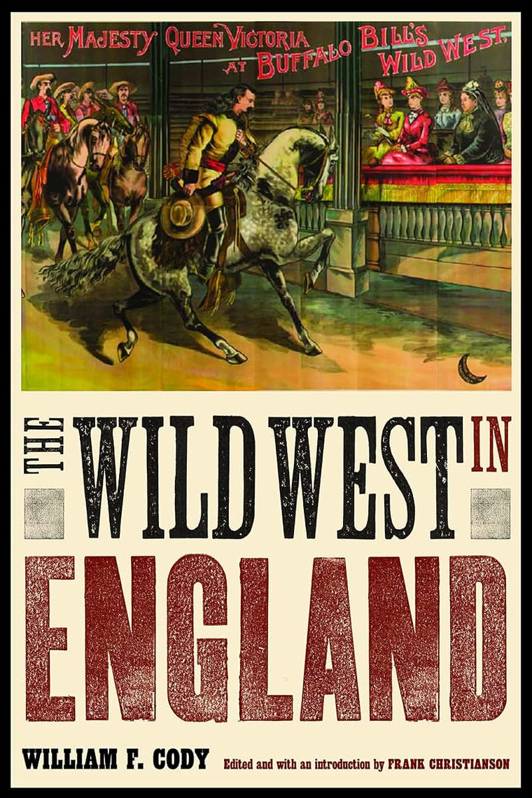 The Wild West in England (The Papers of William F. "Buffalo Bill" Cody)