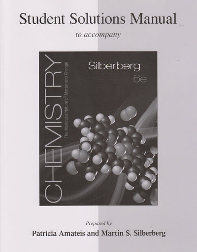 Student Solutions Manual for Silberberg Chemistry: The Molecular Nature of Matter and Change