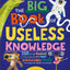 The Big Book of Useless Knowledge: 250 of the Coolest, Weirdest, and Most Unbelievable Facts You Wont Be Taught in School