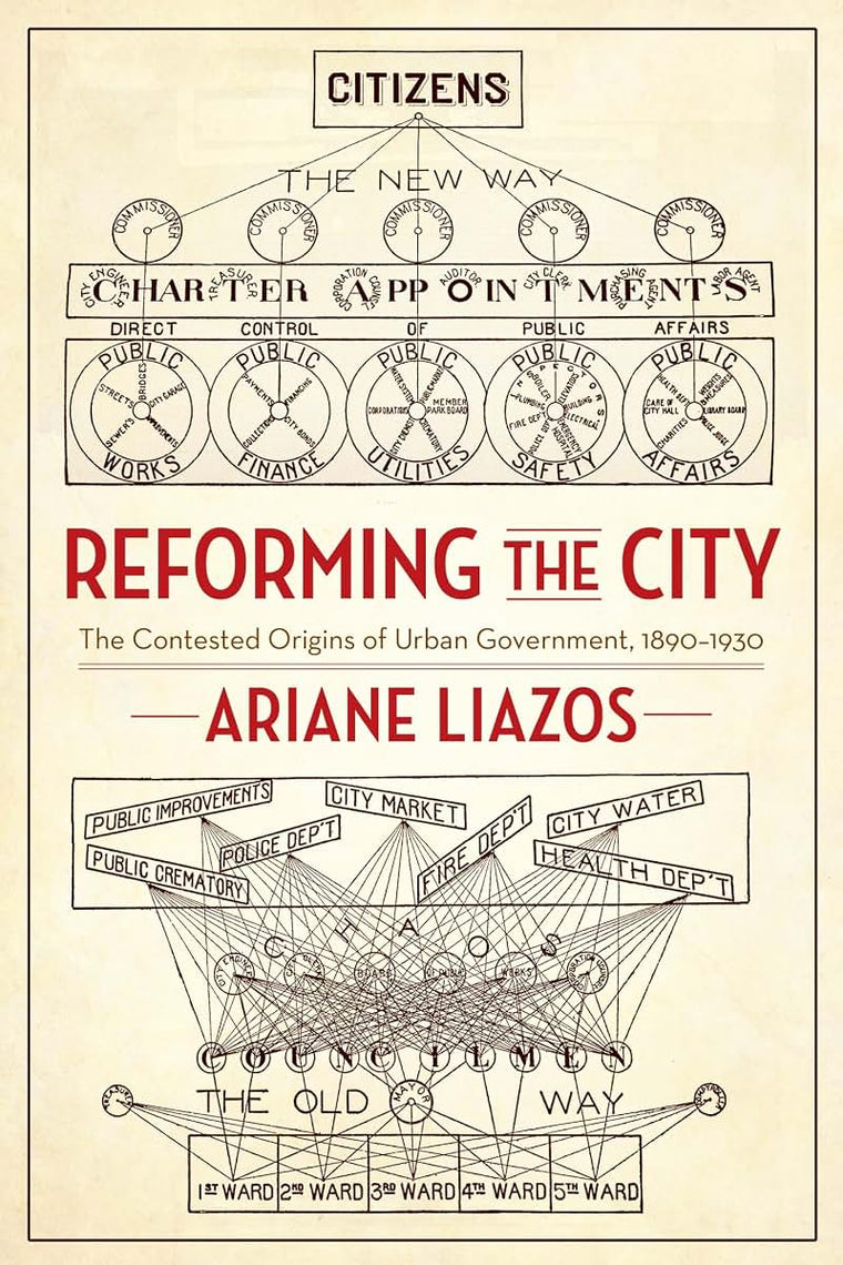 Reforming the City: The Contested Origins of Urban Government, 1890-1930
