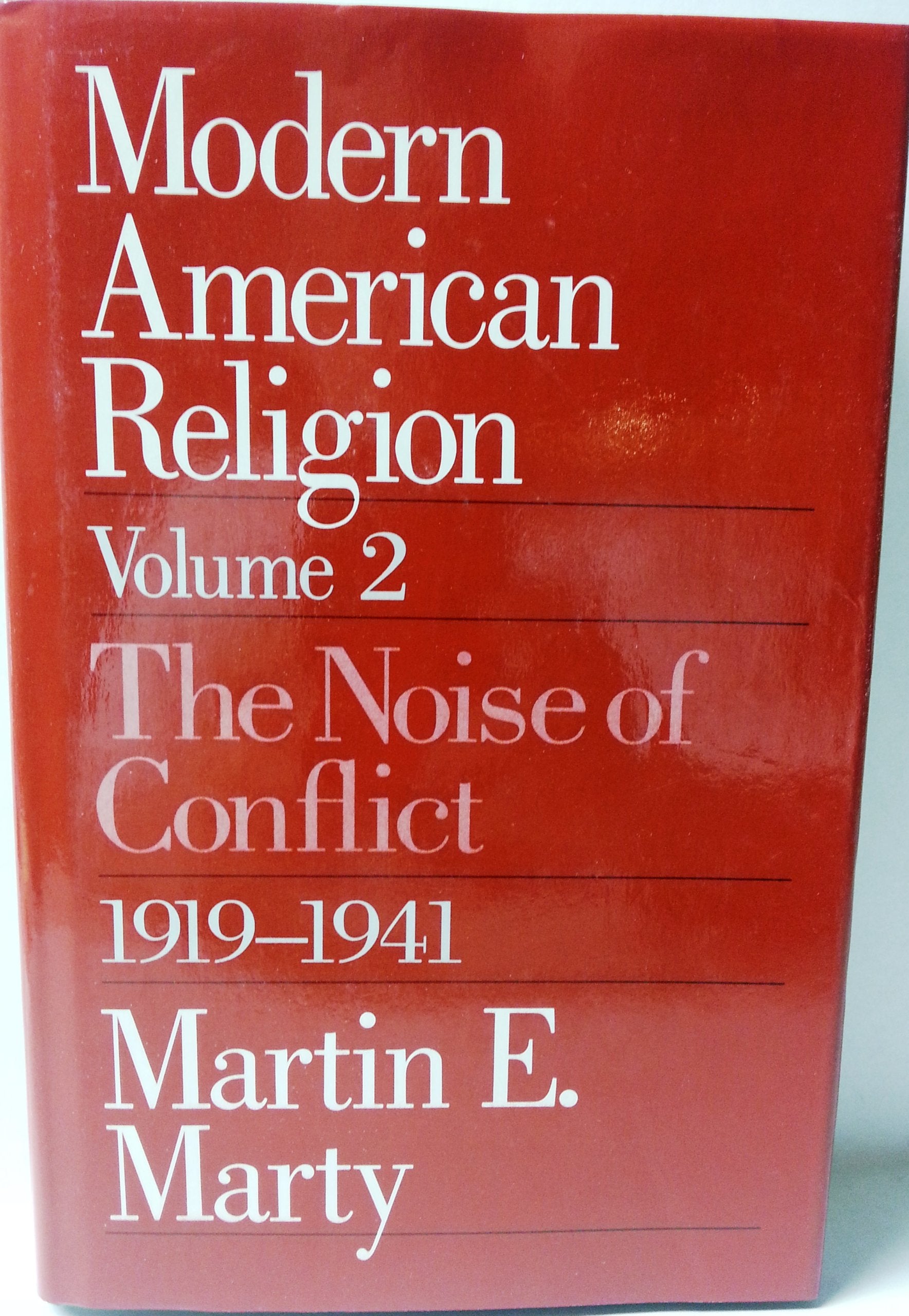 Modern American Religion, Volume 2: The Noise of Conflict, 1919-1941