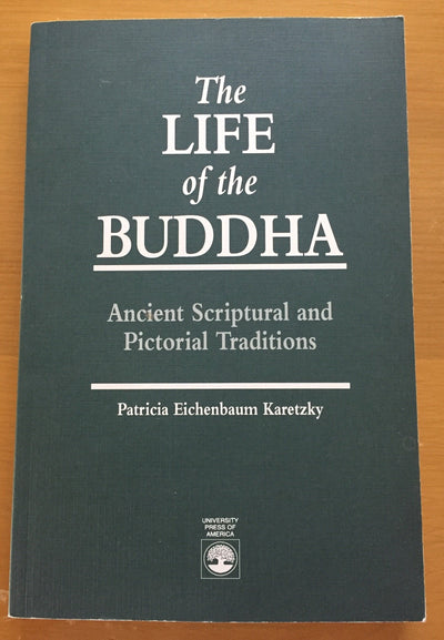 The Life of the Buddha: Ancient Scriptural and Pictorial Traditions
