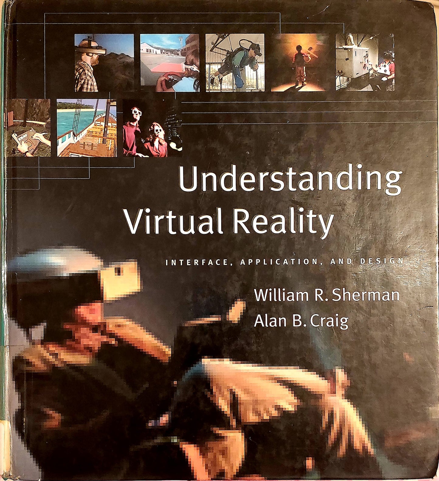 Understanding Virtual Reality: Interface, Application, and Design (The Morgan Kaufmann Series in Computer Graphics)