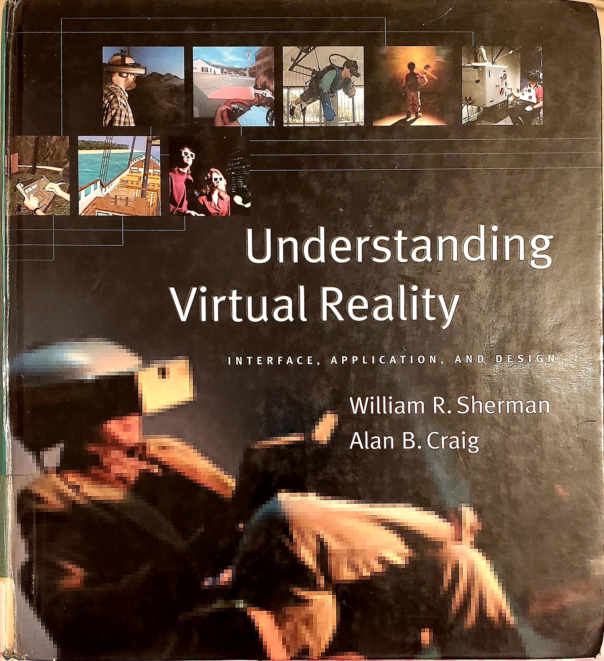 Understanding Virtual Reality: Interface, Application, and Design (The Morgan Kaufmann Series in Computer Graphics)