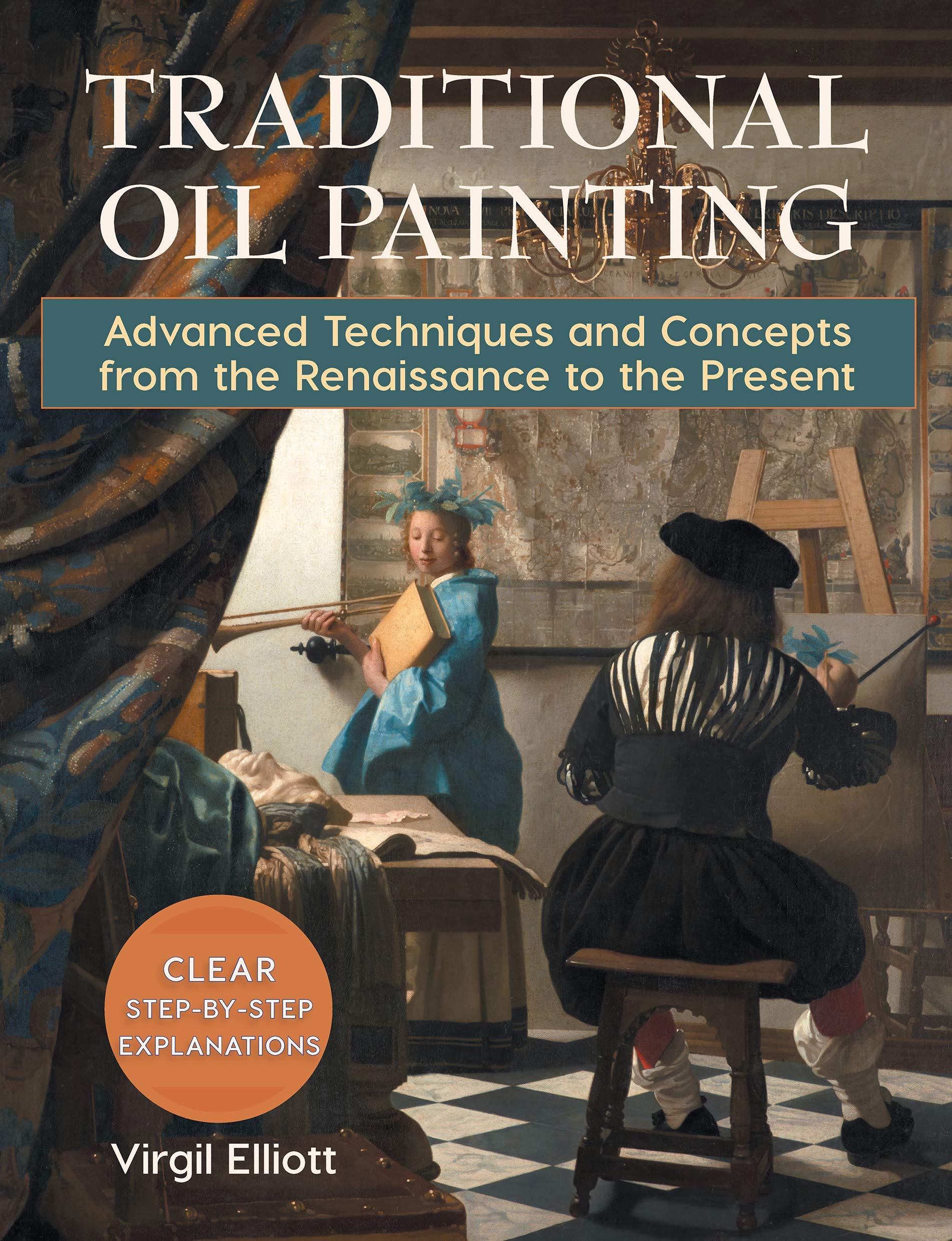 Traditional Oil Painting: Advanced Techniques and Concepts from the Renaissance to the Present