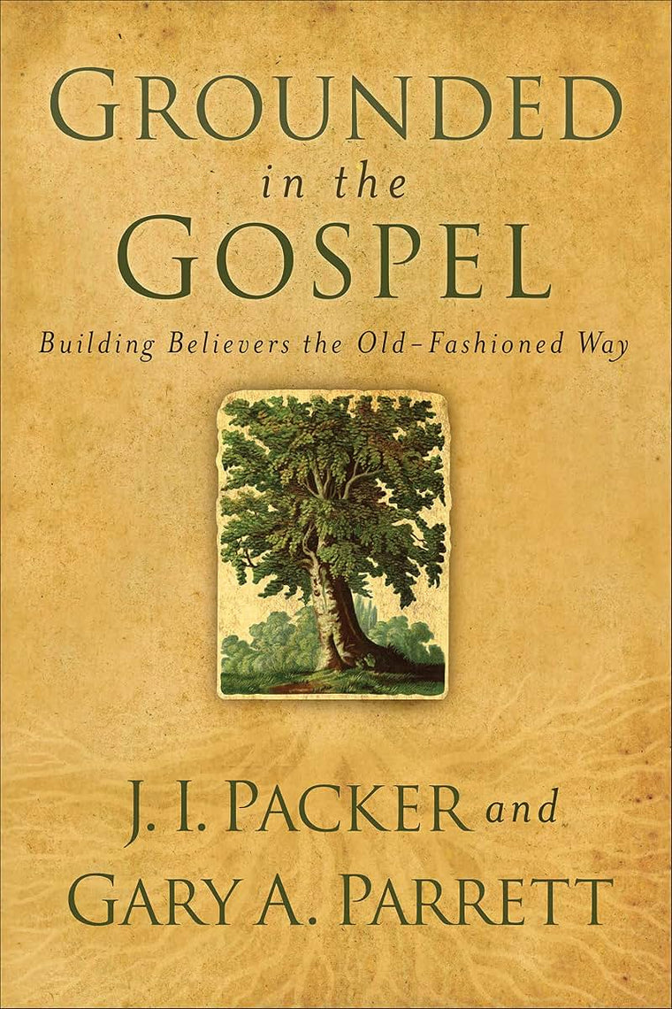 Grounded in the Gospel: Building Believers the Old-Fashioned Way