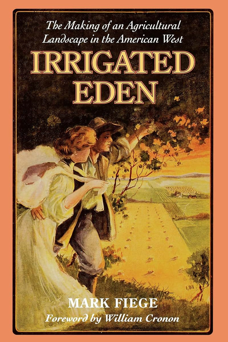 Irrigated Eden: The Making of an Agricultural Landscape in the American West (Weyerhaeuser Environmental Books)