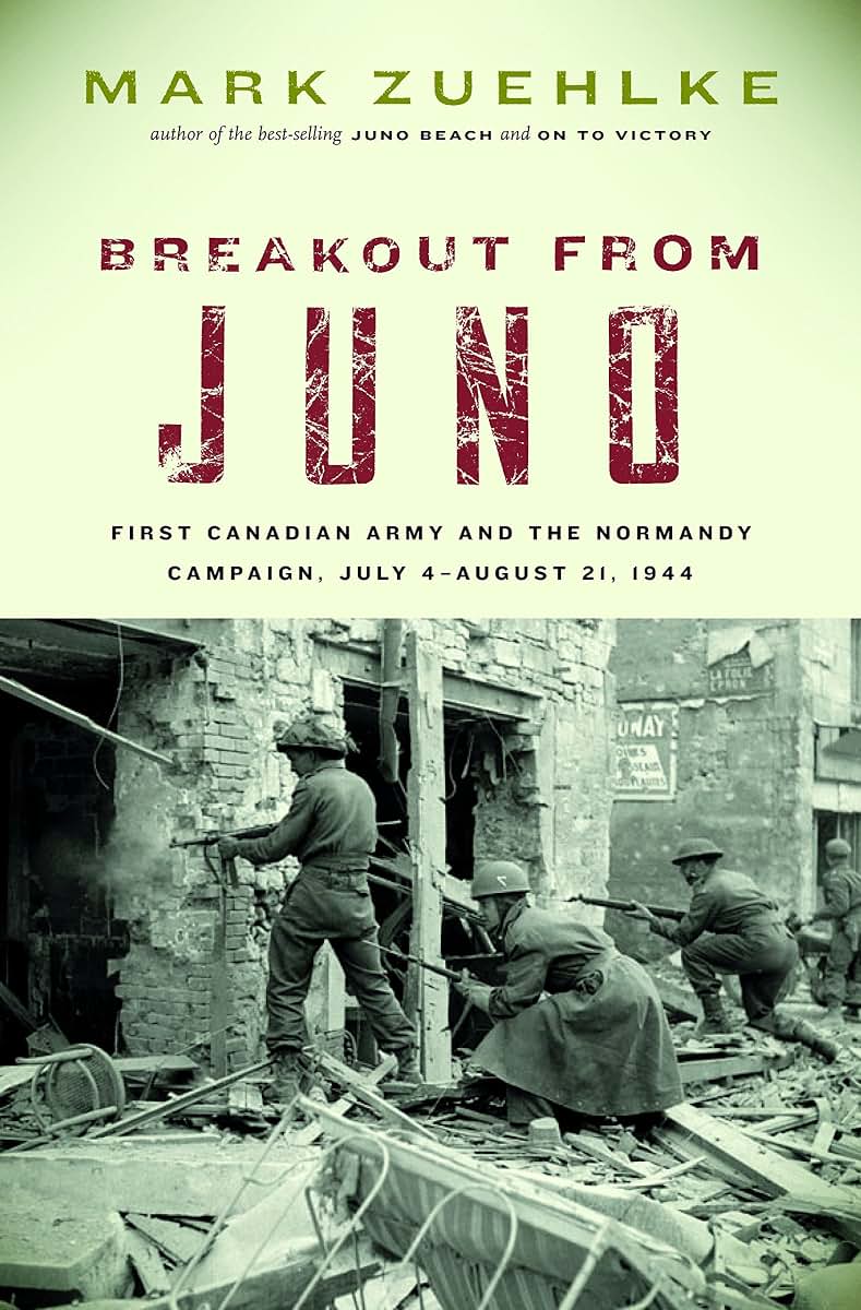 Breakout From Juno: First Canadian Army and the Normandy Campaign, July 4-August 21, 1944 (Canadian Battle)