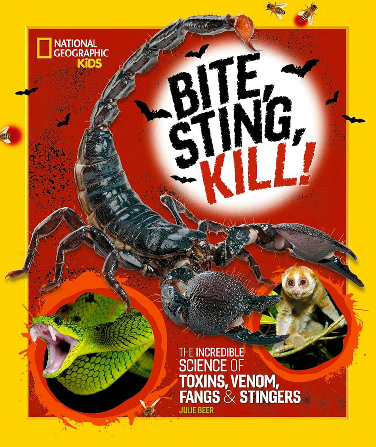 Bite, Sting, Kill: The Incredible Science of Toxins, Venom, Fangs, and Stingers (National Geographic Kids)