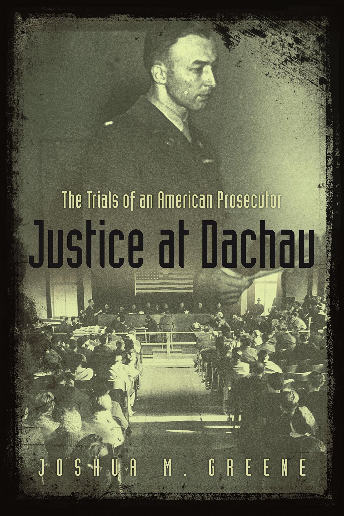 Justice at Dachau: The Trials of an American Prosecutor by G