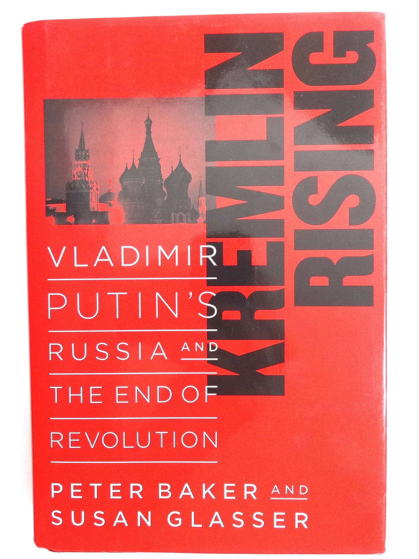 Kremlin Rising: Vladimir Putin's Russia and the End of Revolution