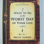 What to Do on the Worst Day of Your Life