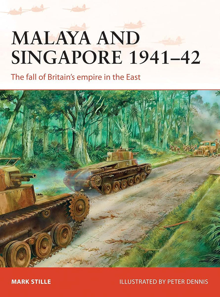Malaya and Singapore 1941-42: The fall of Britains empire in the East (Campaign, 300)