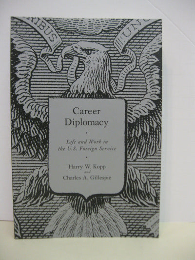 Career Diplomacy: Life and Work in the U.S. Foreign Service