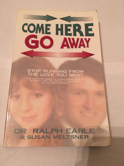 Come Here Go Away: Stop Running from the Love You Want