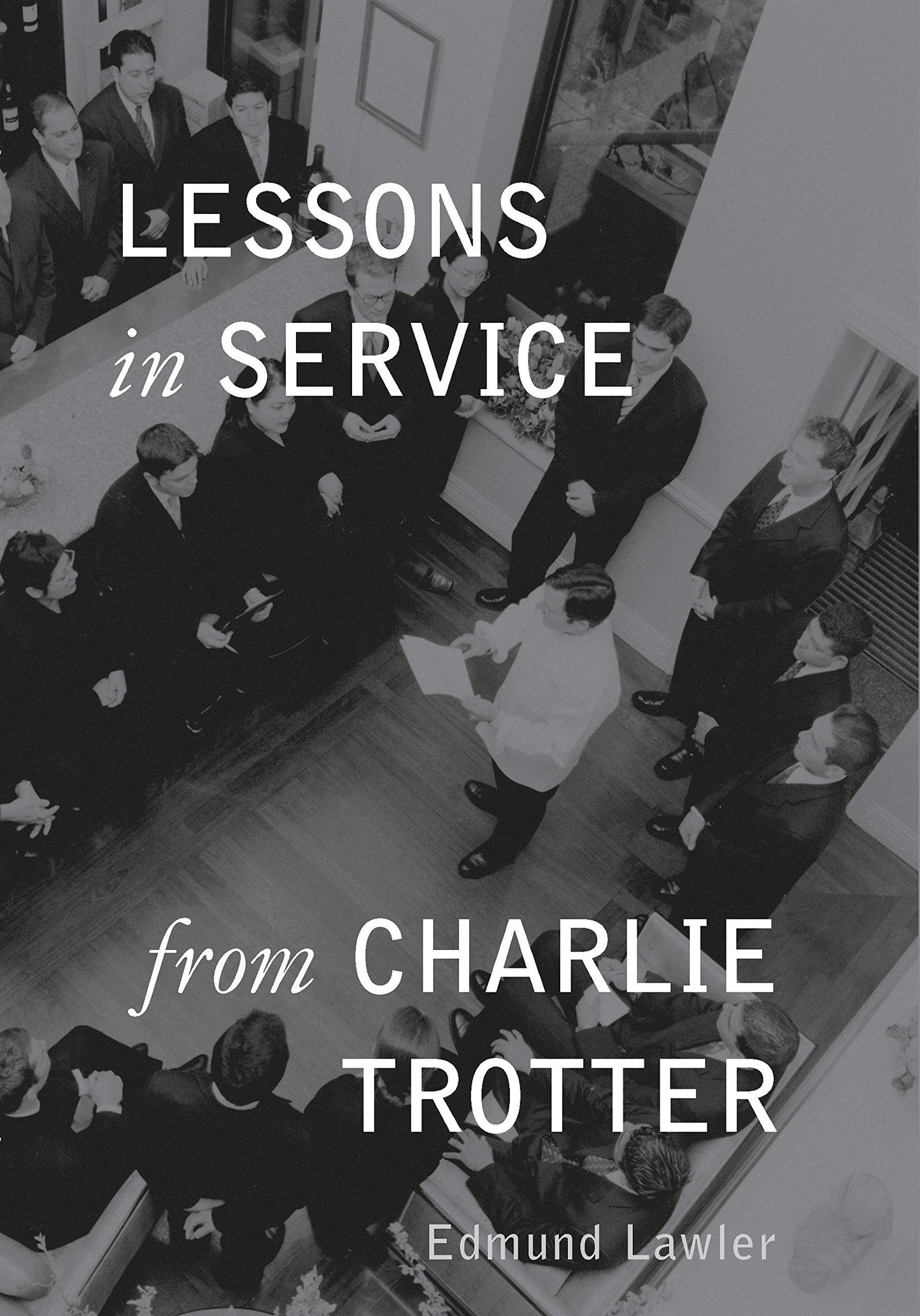 Lessons in Service from Charlie Trotter (Lessons from Charli