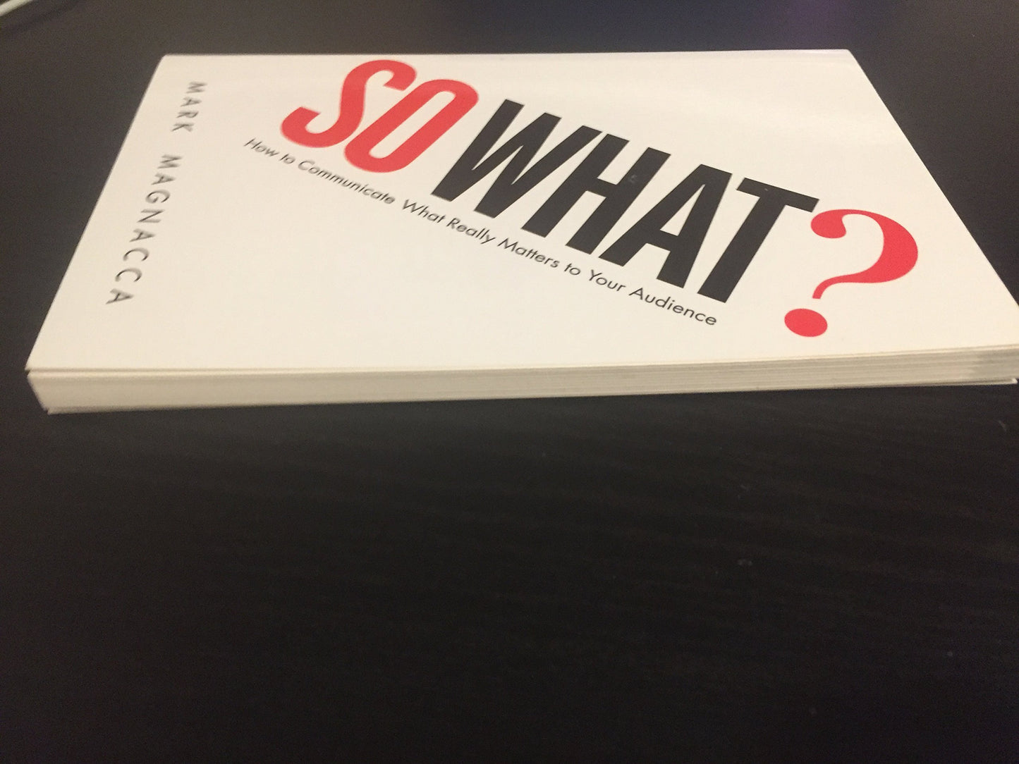 So What?: How to Communicate What Really Matters to Your Aud