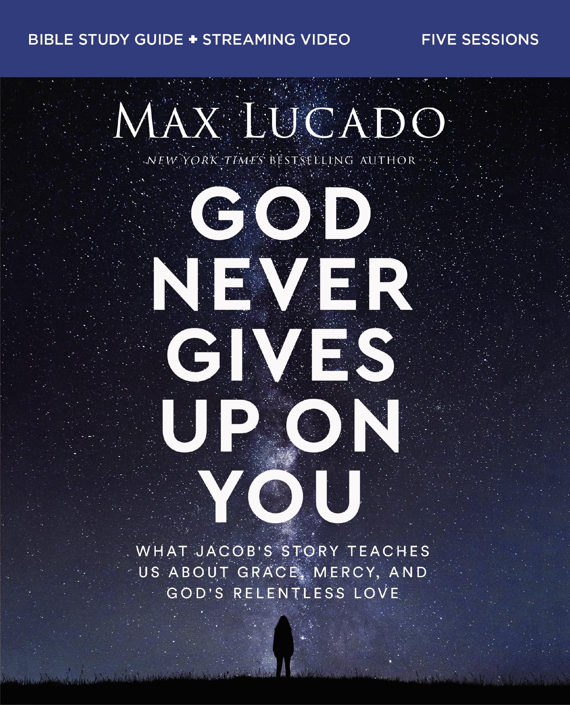God Never Gives Up on You Bible Study Guide plus Streaming Video: What Jacob’s Story Teaches Us About Grace, Mercy, and God’s Relentless Love