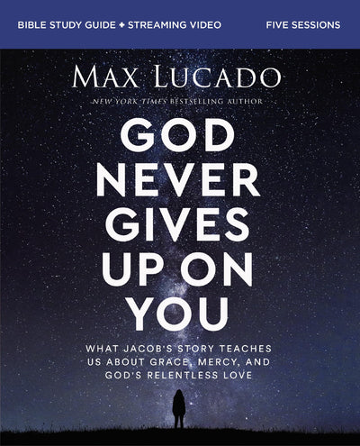 God Never Gives Up on You Bible Study Guide plus Streaming Video: What Jacob’s Story Teaches Us About Grace, Mercy, and God’s Relentless Love