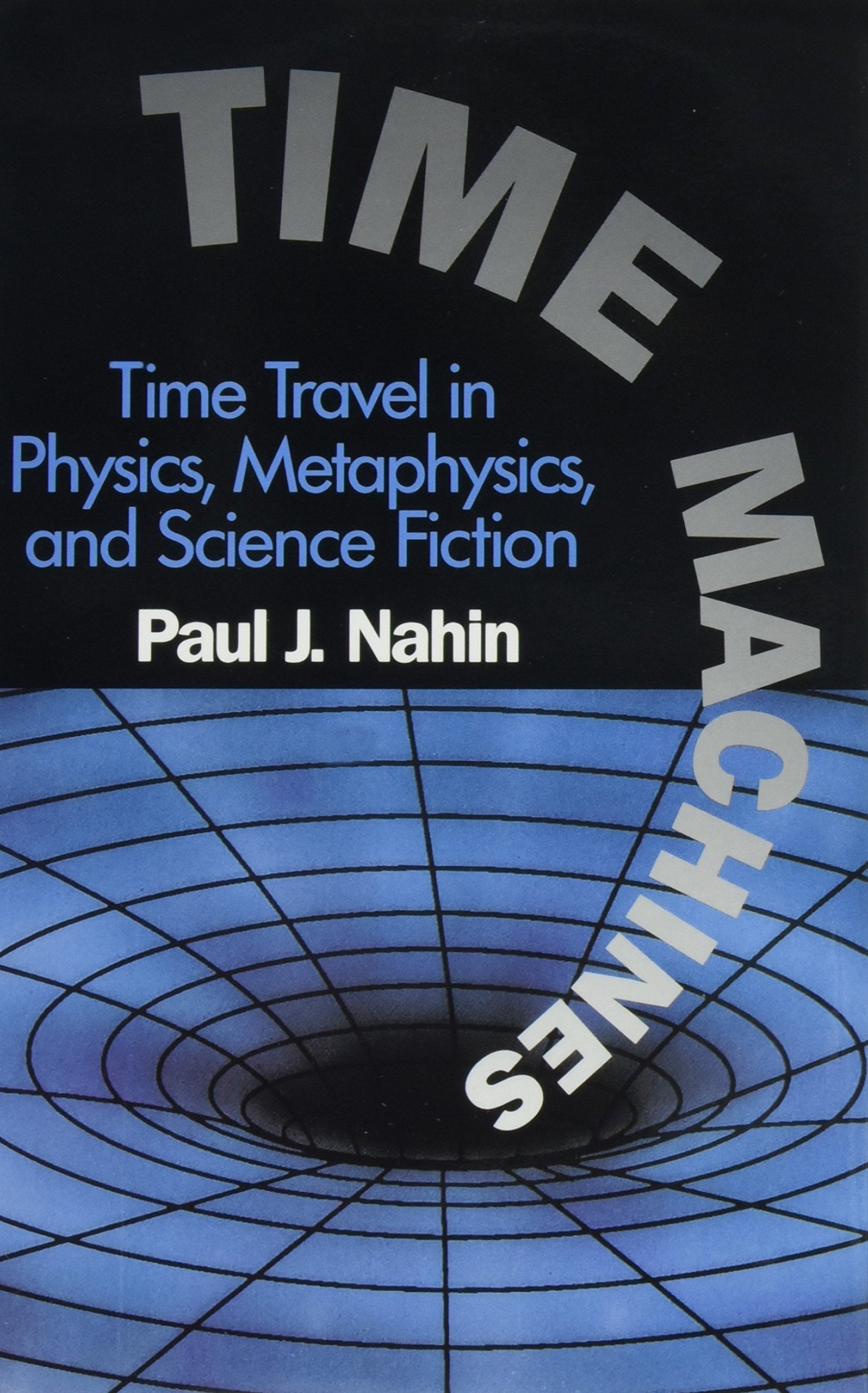 Time Machines: Time Travel in Physics, Metaphysics, and Science Fiction