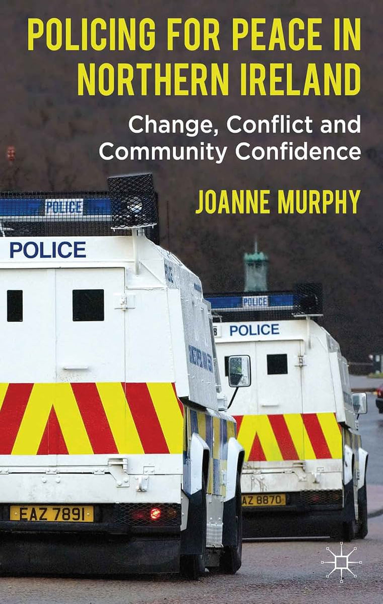 Policing for Peace in Northern Ireland: Change, Conflict and Community Confidence
