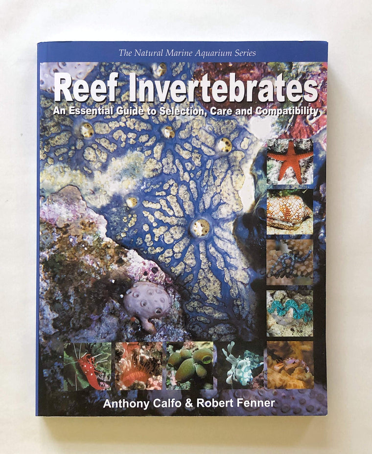 Reef Invertebrates: An Essential Guide to Selection, Care and Compatibility