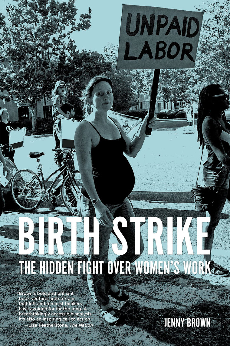 Birth Strike: The Hidden Fight over Womens Work