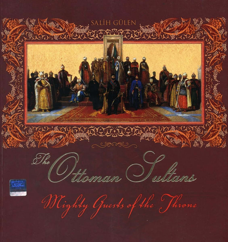 Mighty Guests of the Throne: The Ottoman Sultans