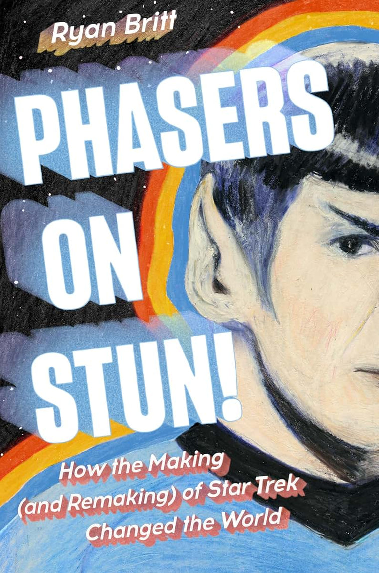 Phasers on Stun!: How the Making (and Remaking) of Star Trek Changed the World