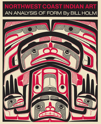 Northwest Coast Indian Art: An Analysis of Form by Holm, Bil